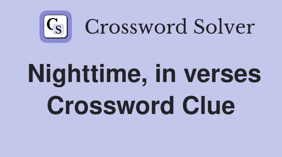 Nighttime, in verses Crossword Clue
