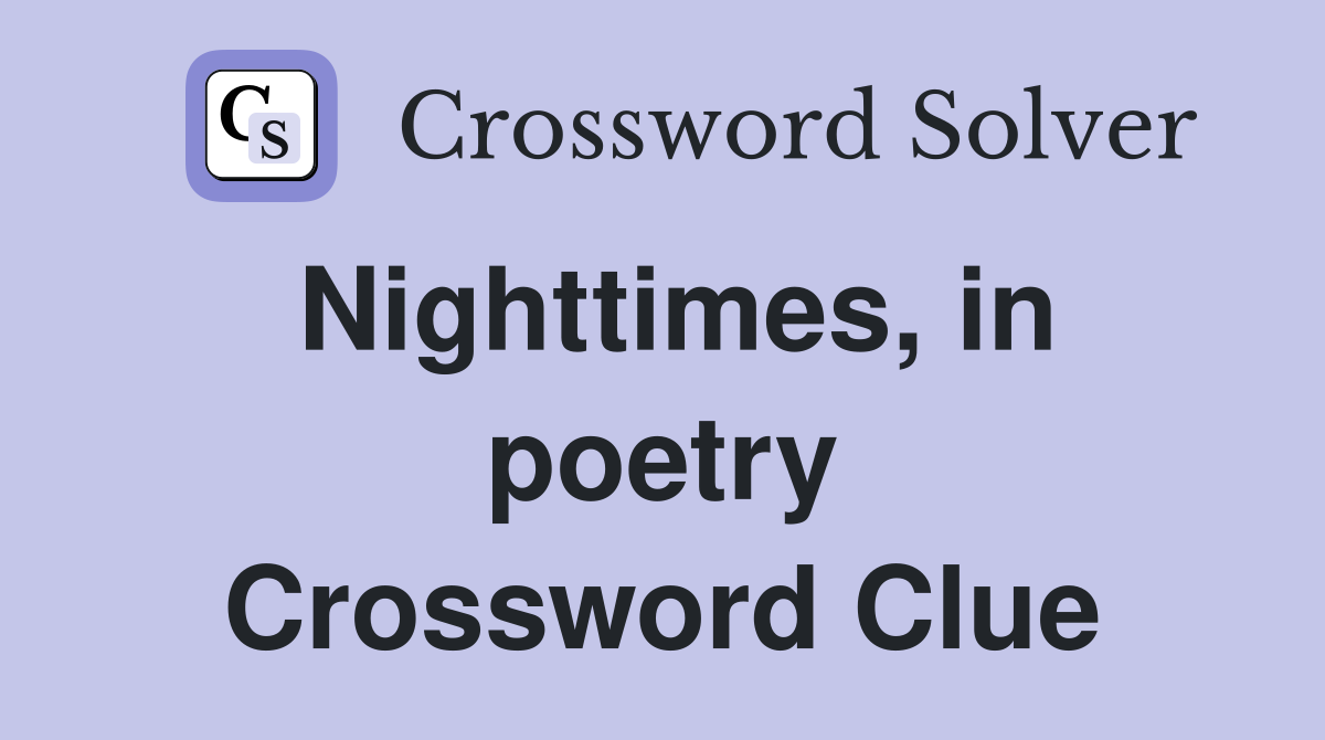 Nighttimes, in poetry Crossword Clue