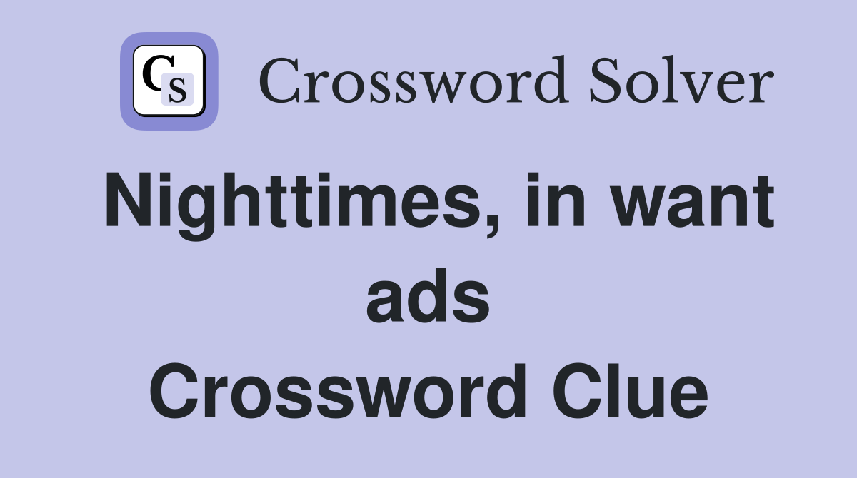 Nighttimes, in want ads Crossword Clue