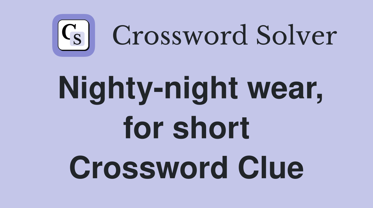 Nighty-night wear, for short Crossword Clue