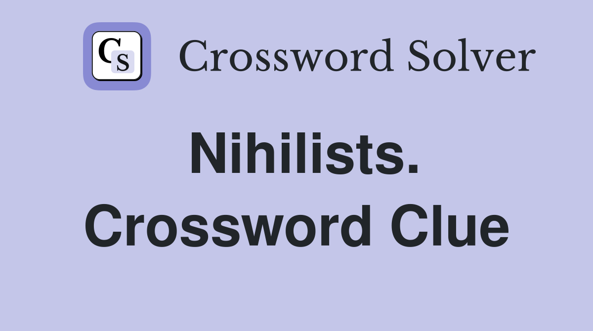 Nihilists. Crossword Clue