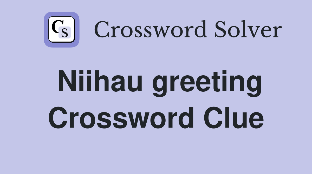 Niihau greeting Crossword Clue