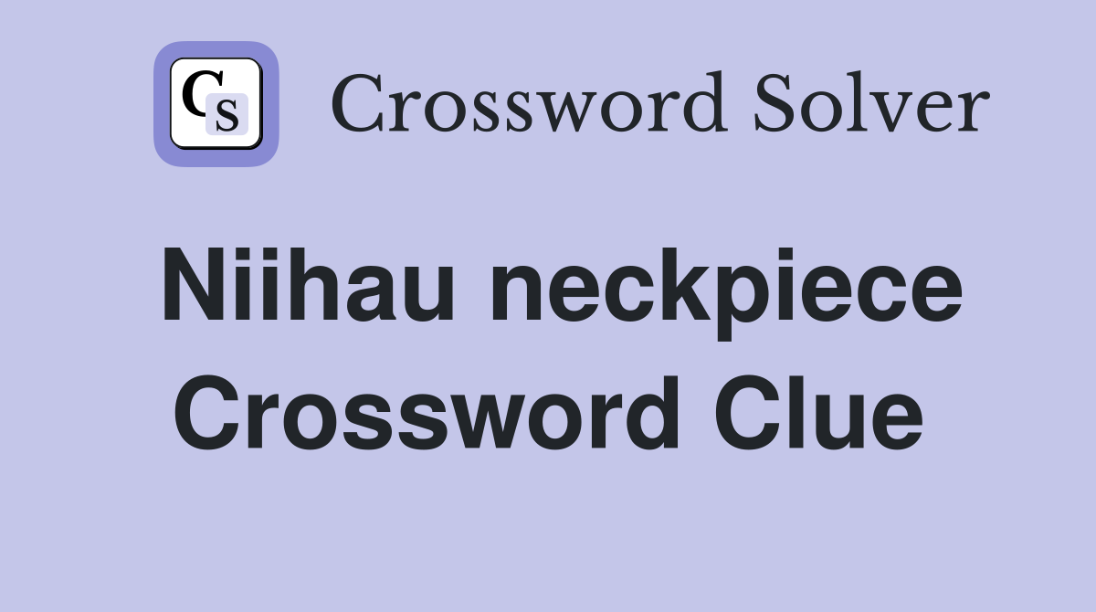 Niihau neckpiece Crossword Clue