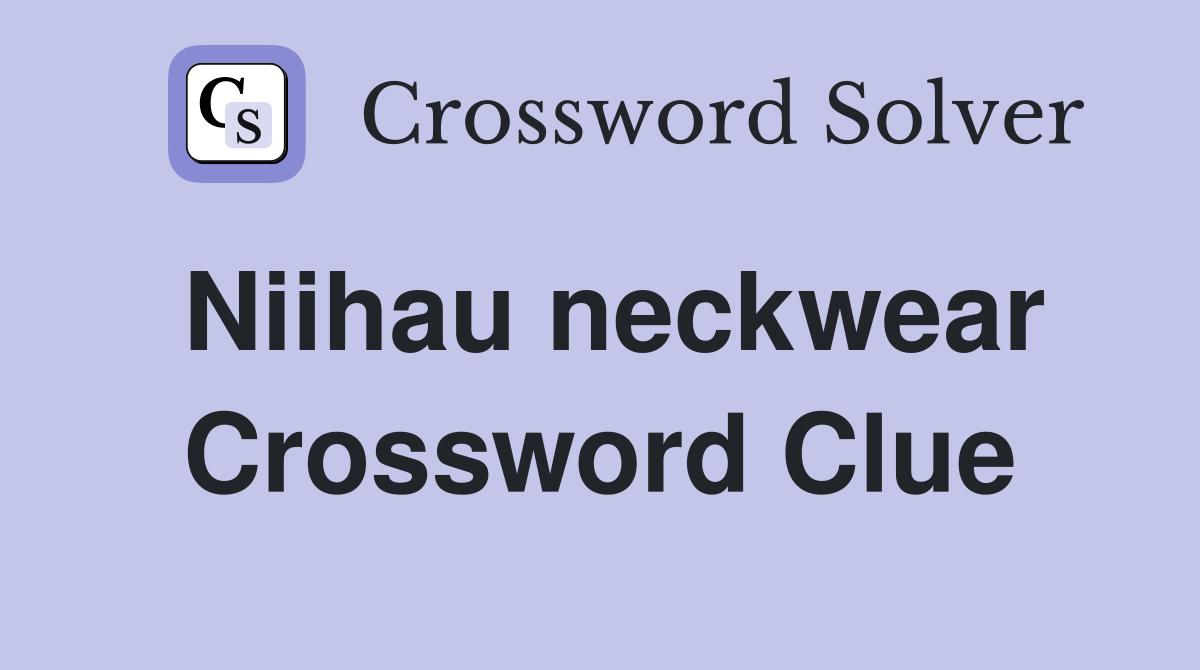 Niihau neckwear Crossword Clue