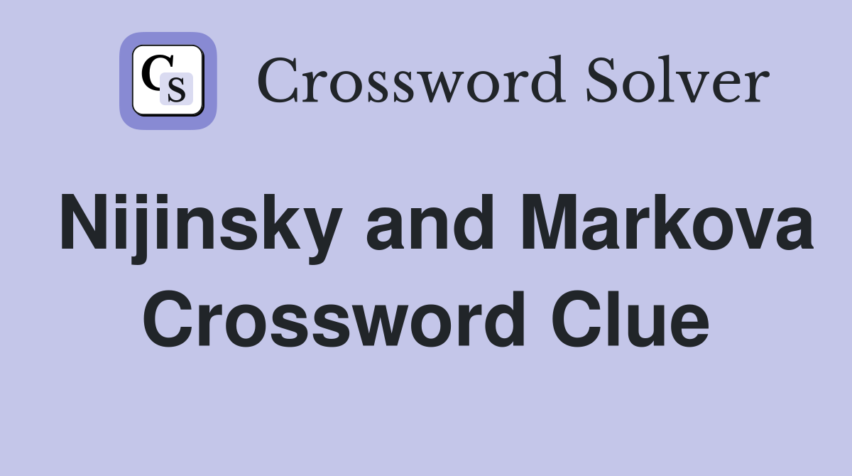 Nijinsky and Markova Crossword Clue