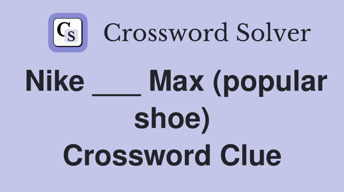 Nike ___ Max (popular shoe) Crossword Clue
