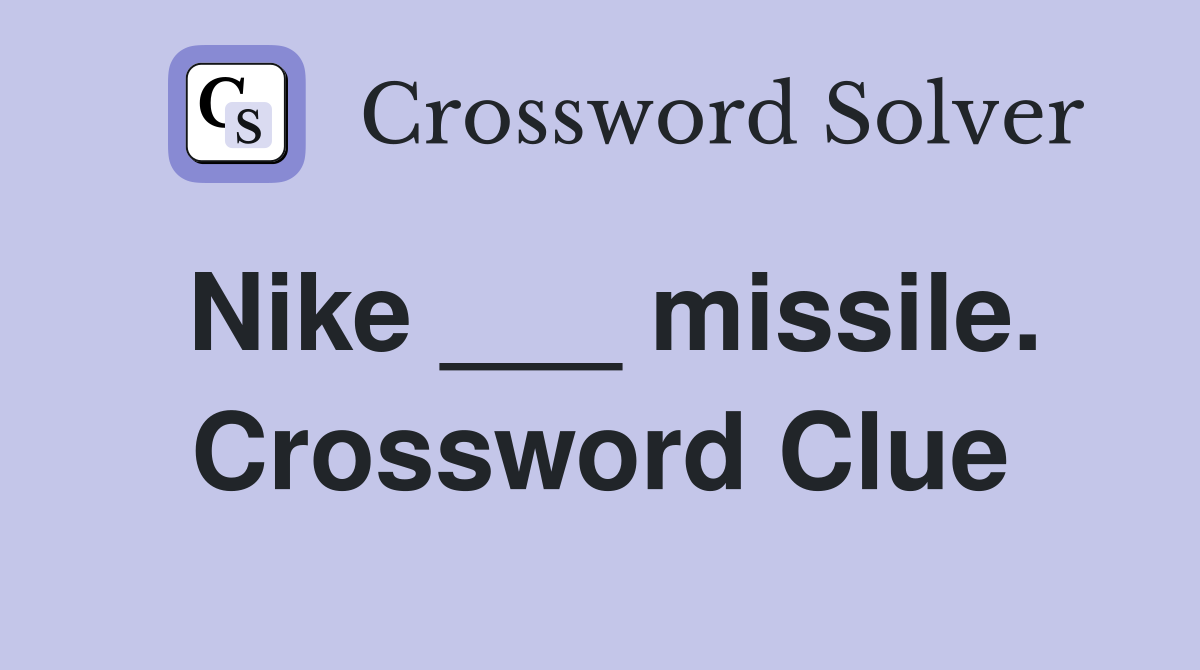 Nike ___ missile. - Crossword Clue Answers - Crossword Solver