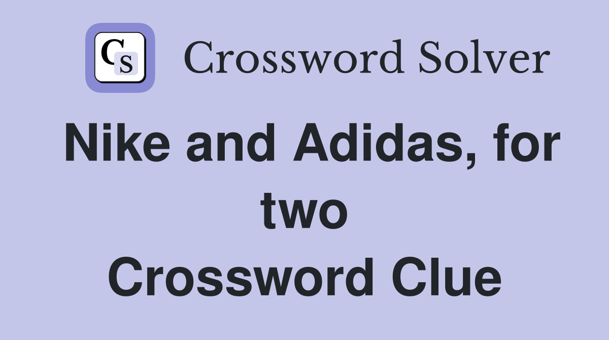 Nike and Adidas, for two Crossword Clue