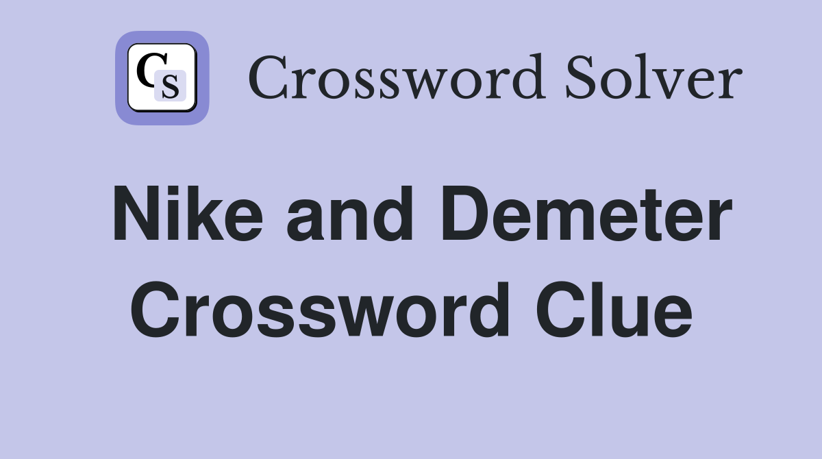 Nike and Demeter Crossword Clue