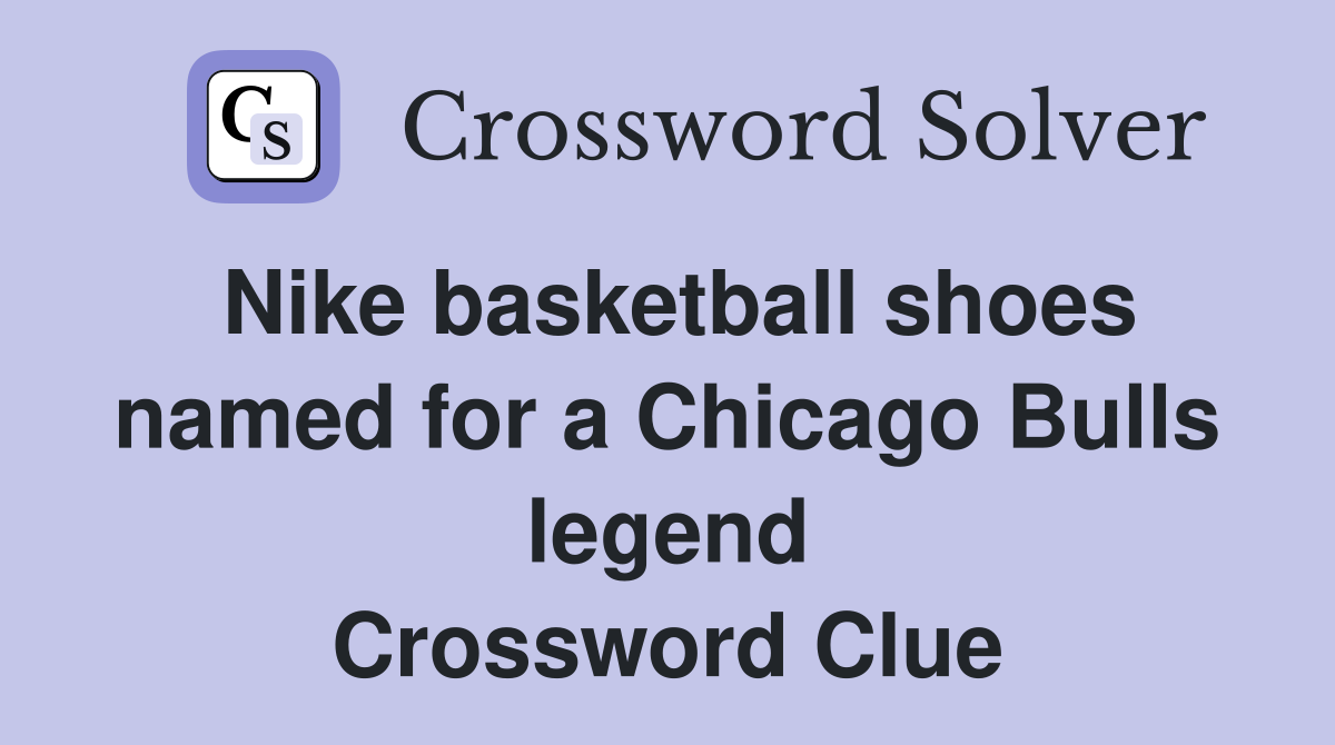 Nike basketball shoes named for a Chicago Bulls legend Crossword Clue