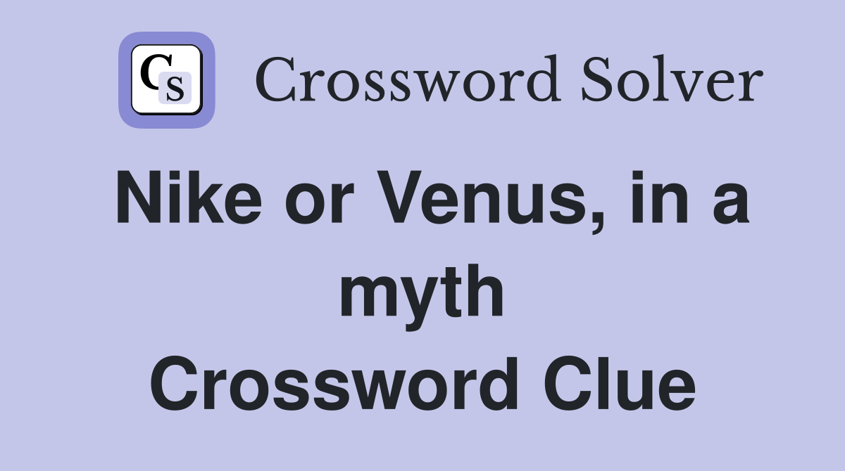 Nike or Venus, in a myth Crossword Clue