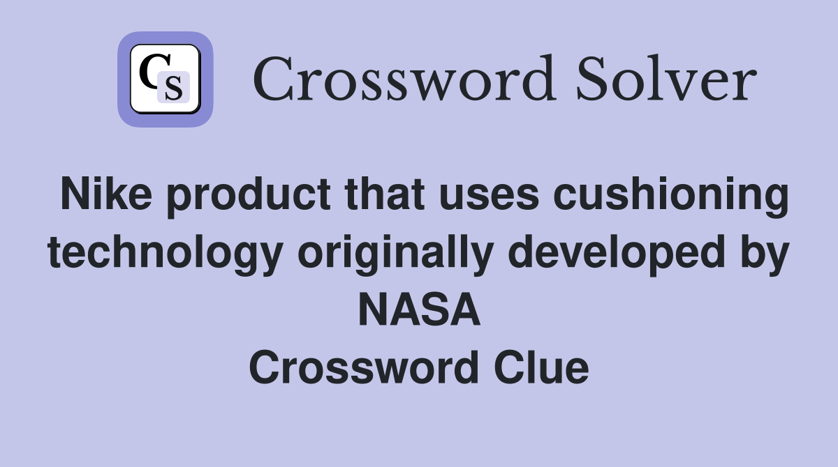 Nike product that uses cushioning technology originally developed by NASA Crossword Clue