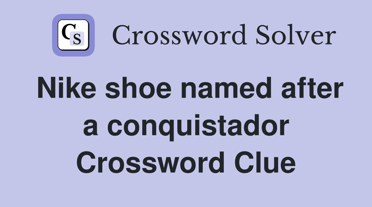 Nike shoe named after a conquistador Crossword Clue