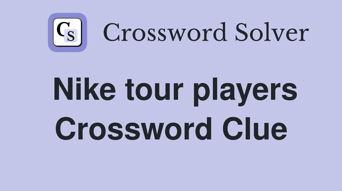 Nike tour players Crossword Clue