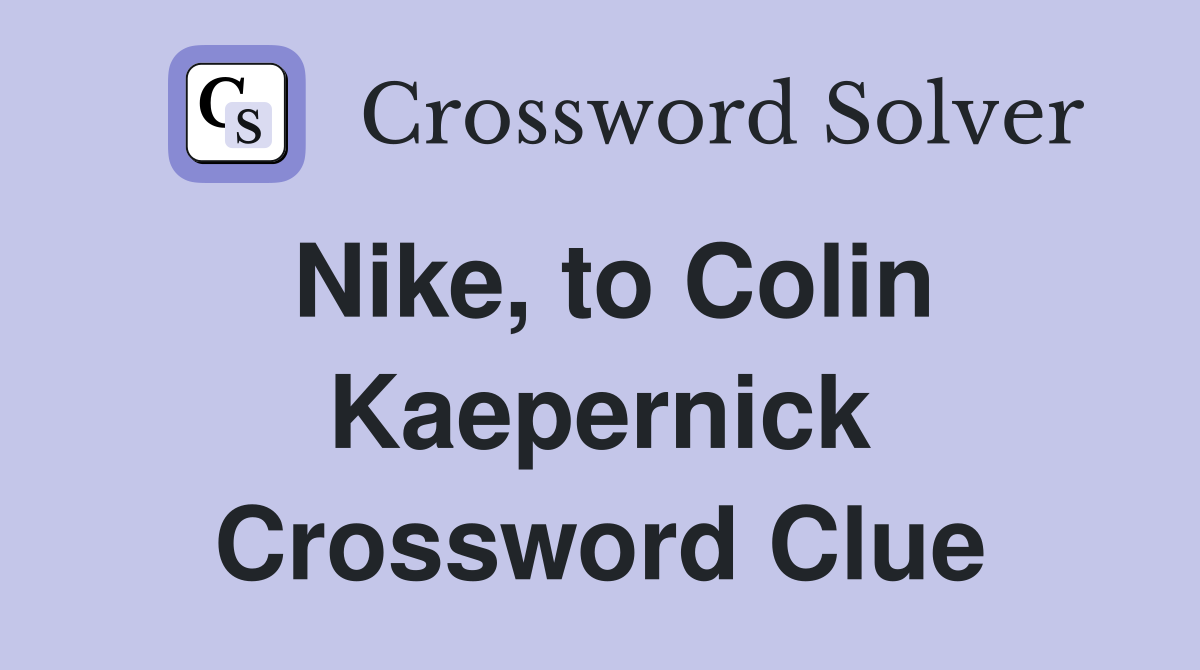Nike, to Colin Kaepernick Crossword Clue