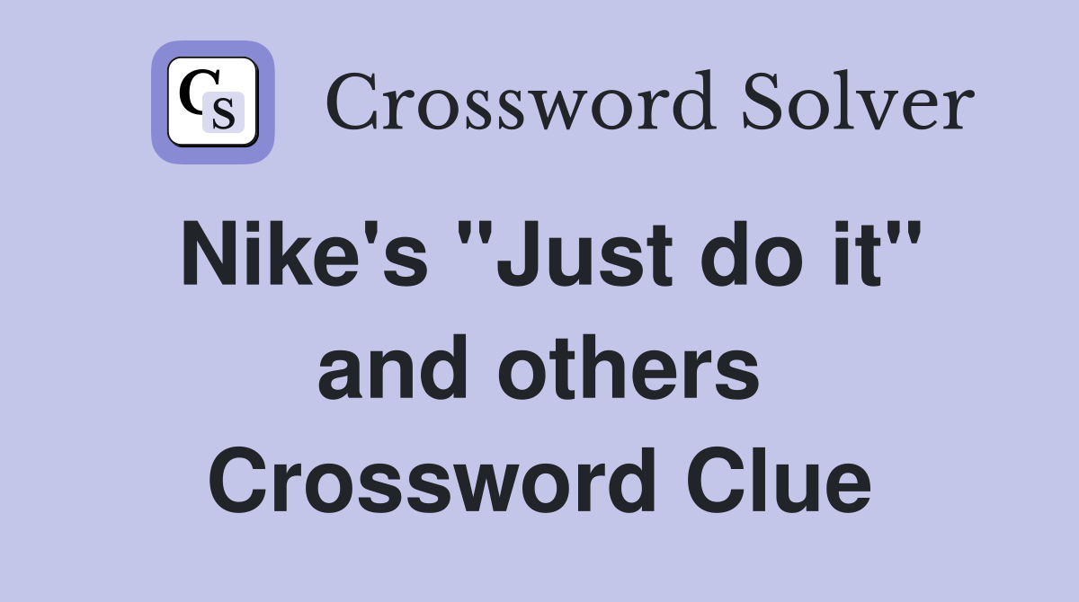 Nike's "Just do it" and others Crossword Clue
