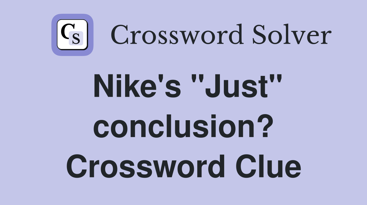 Nike's "Just" conclusion? Crossword Clue