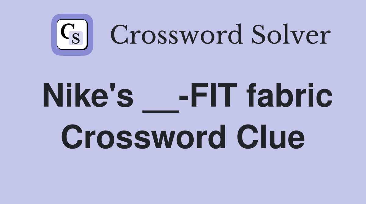 Nike's __-FIT fabric Crossword Clue