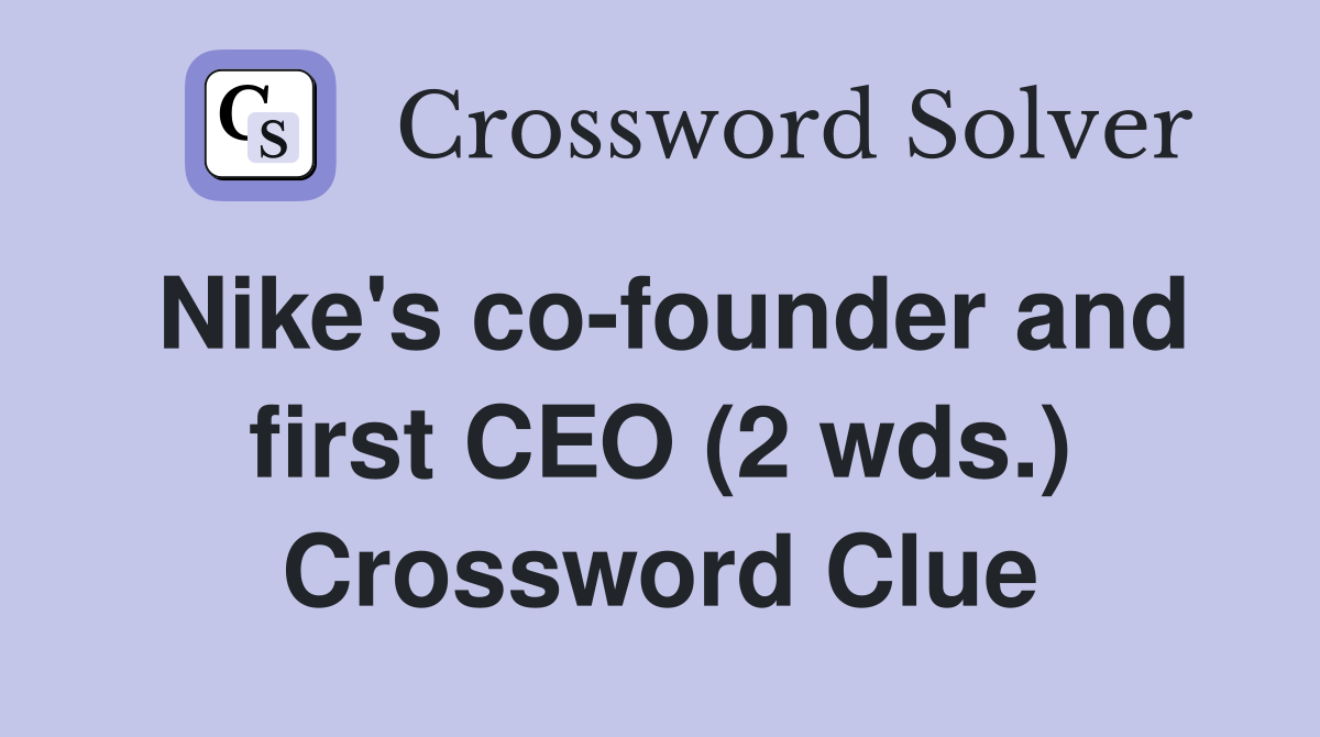 Nike's co-founder and first CEO (2 wds.) Crossword Clue