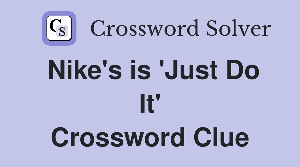 Nike's is 'Just Do It' Crossword Clue