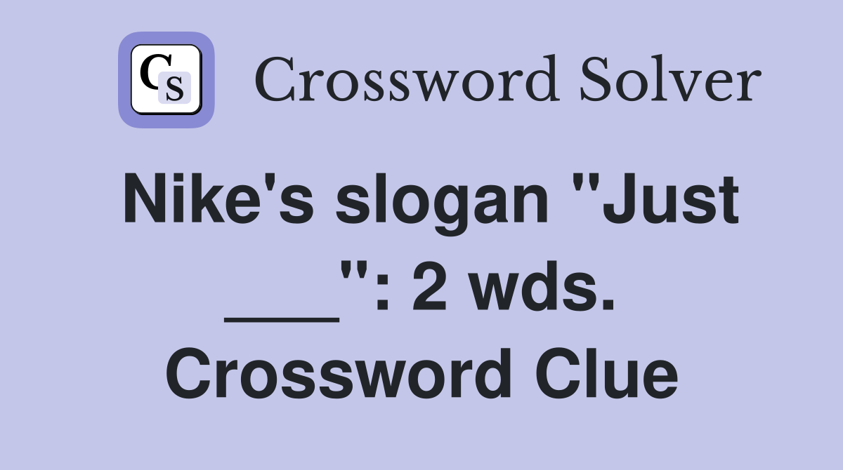 Nike's slogan "Just ___": 2 wds. Crossword Clue