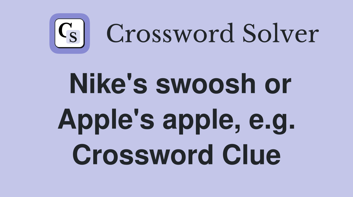 Nike's swoosh or Apple's apple, e.g. Crossword Clue