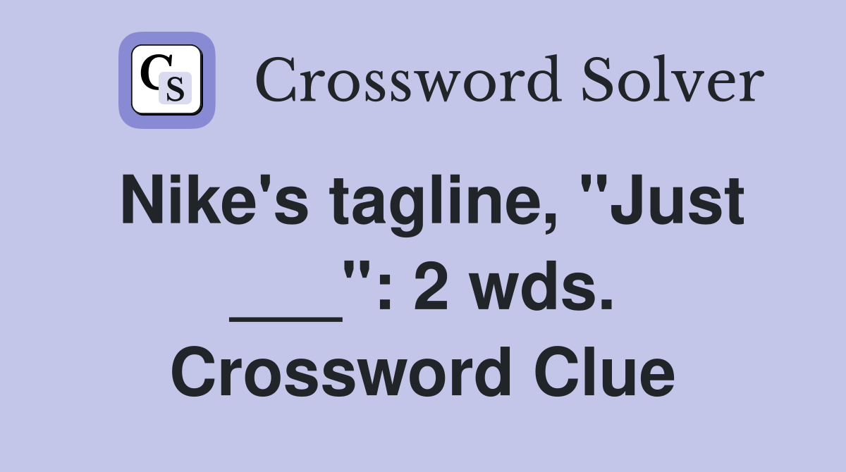 Nike's tagline, "Just ___": 2 wds. Crossword Clue