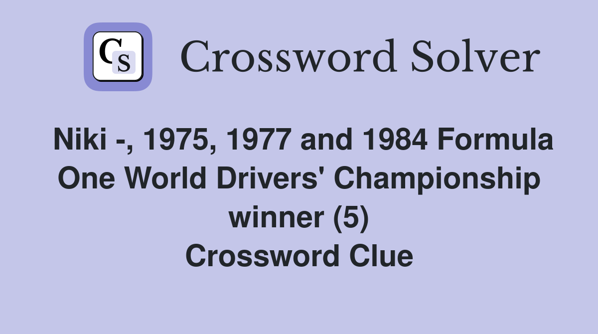 Niki -, 1975, 1977 and 1984 Formula One World Drivers' Championship winner (5) Crossword Clue