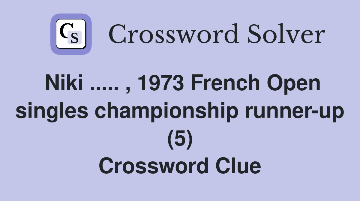Niki ..... , 1973 French Open singles championship runner-up (5) Crossword Clue