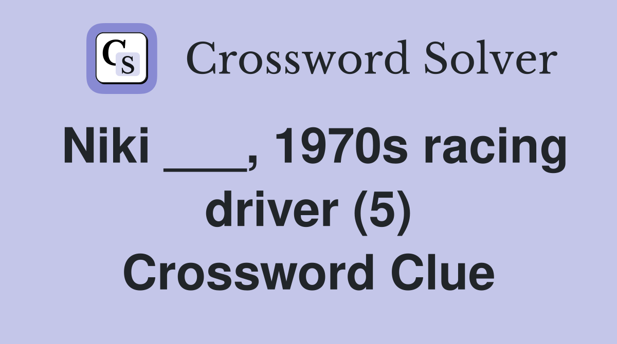 Niki ___, 1970s racing driver (5) Crossword Clue