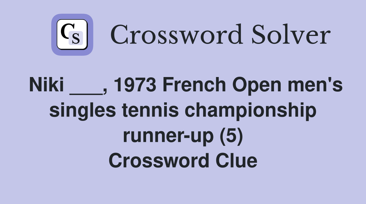 Niki ___, 1973 French Open men's singles tennis championship runner-up (5) Crossword Clue