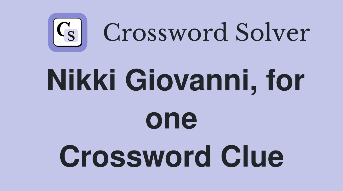 Nikki Giovanni, for one Crossword Clue