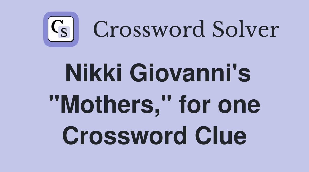 Nikki Giovanni's "Mothers," for one Crossword Clue