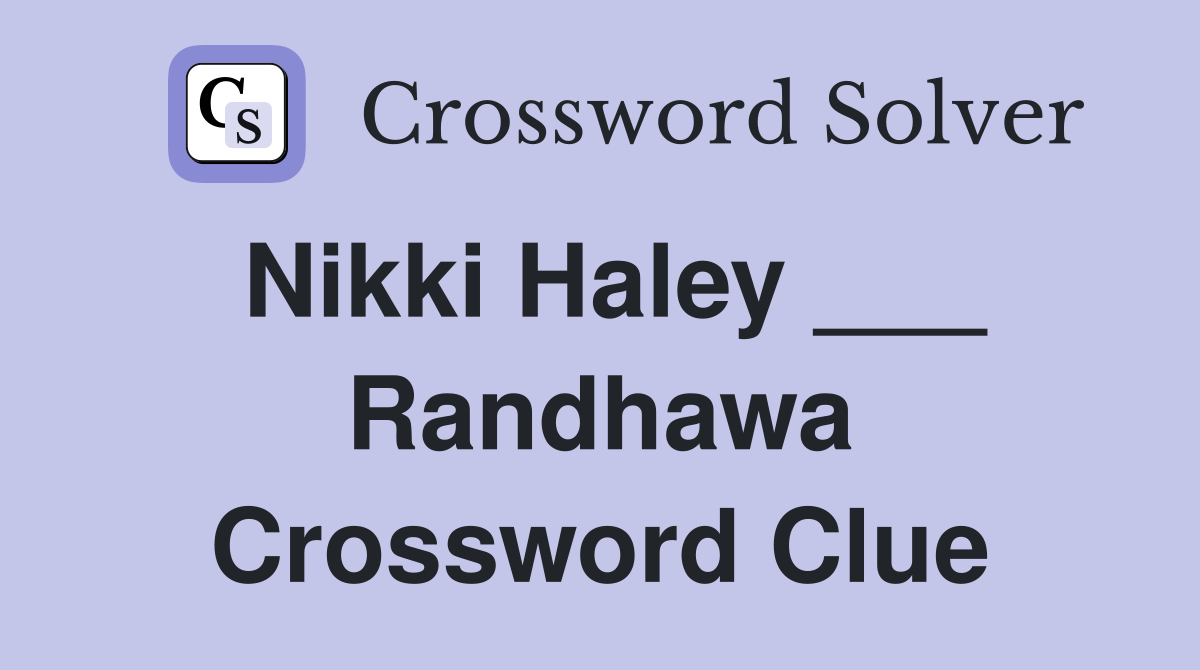 Nikki Haley ___ Randhawa Crossword Clue