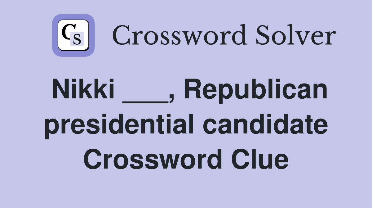 Nikki ___, Republican presidential candidate Crossword Clue