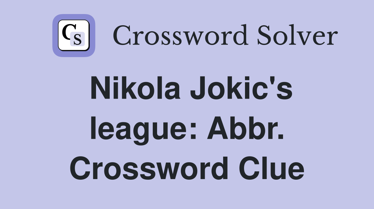 Nikola Jokic's league: Abbr. Crossword Clue