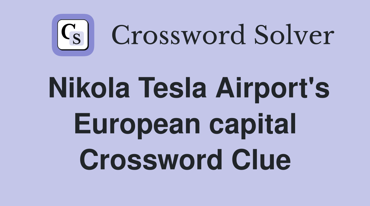 Nikola Tesla Airport's European capital Crossword Clue