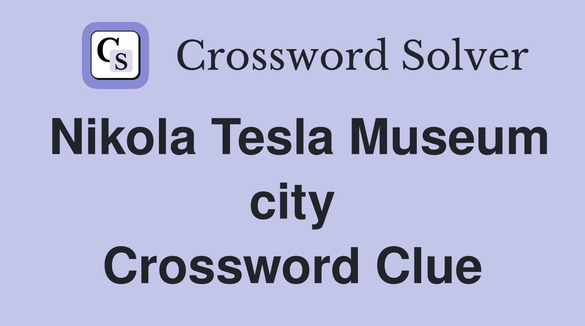 Nikola Tesla Museum city Crossword Clue