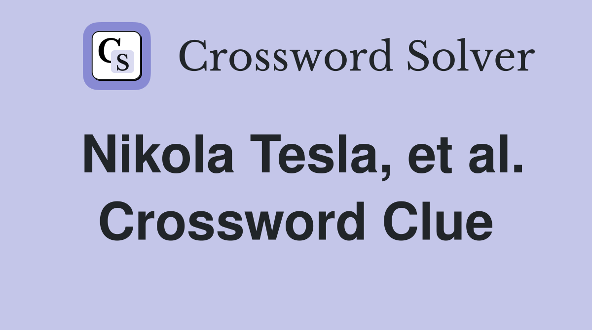 Nikola Tesla, et al. Crossword Clue