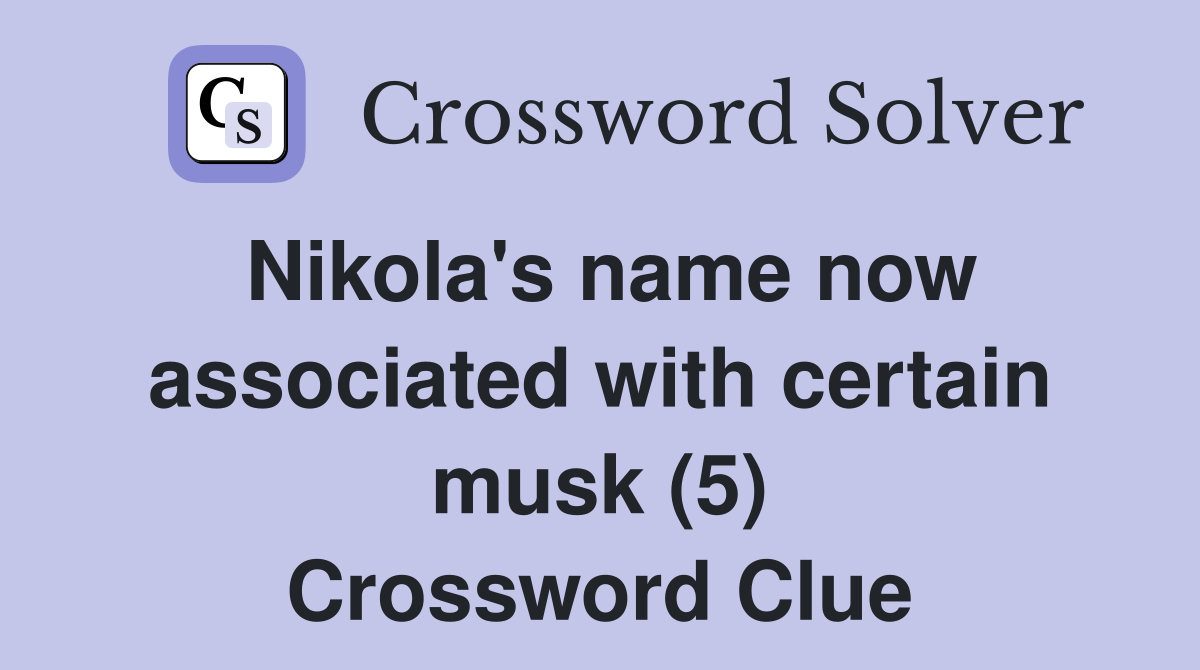 Nikola's name now associated with certain musk (5) Crossword Clue
