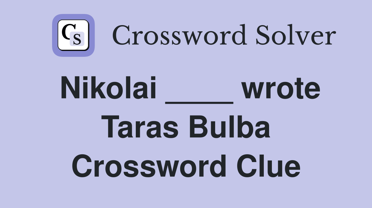 Nikolai ____ wrote Taras Bulba Crossword Clue