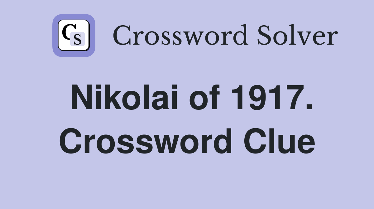 Nikolai of 1917. Crossword Clue