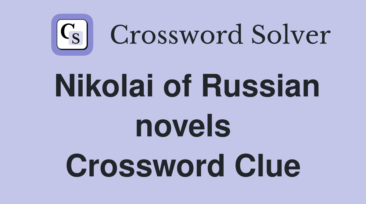 Nikolai of Russian novels Crossword Clue