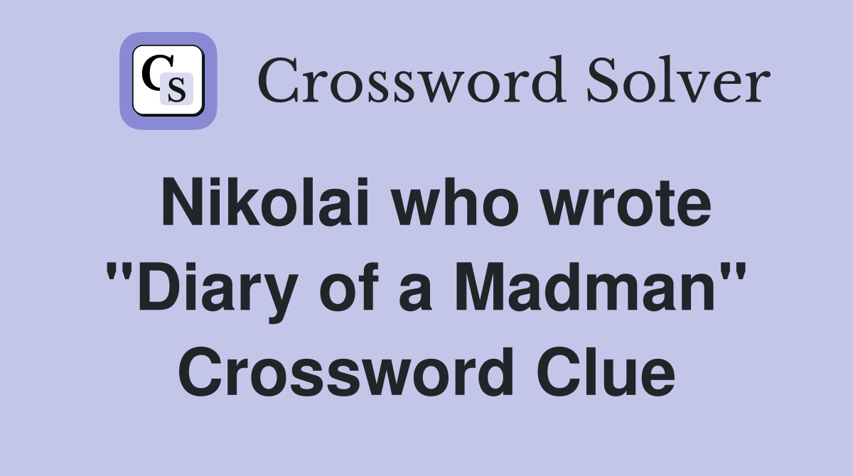 Nikolai who wrote "Diary of a Madman" Crossword Clue