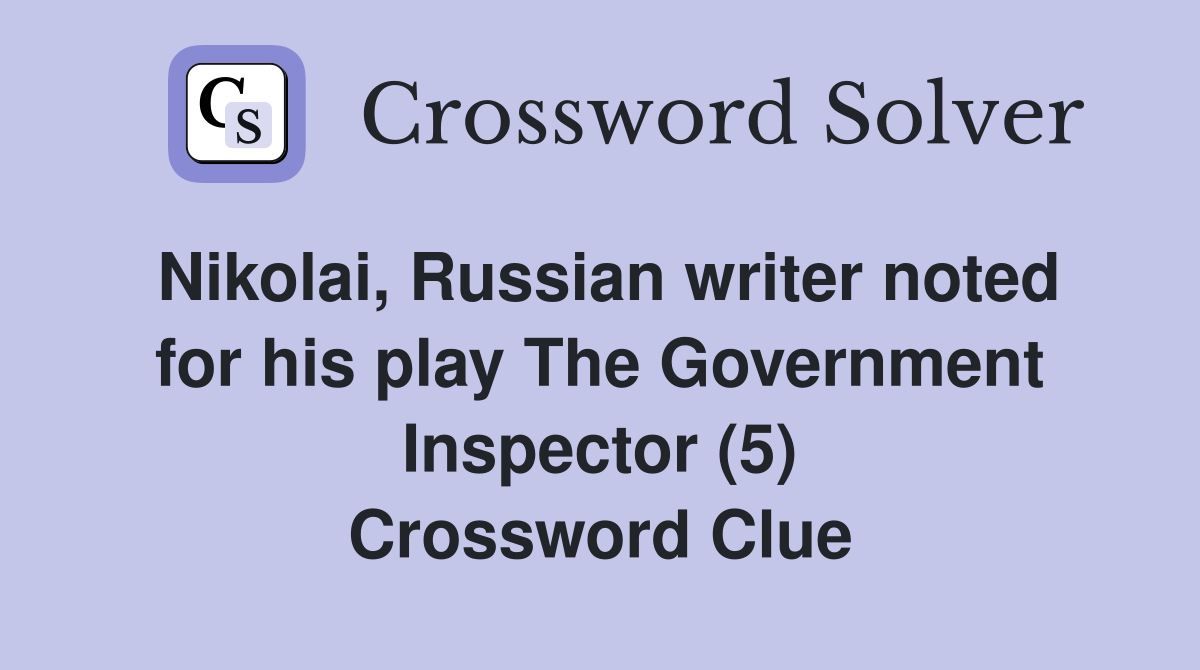Nikolai, Russian writer noted for his play The Government Inspector (5) Crossword Clue