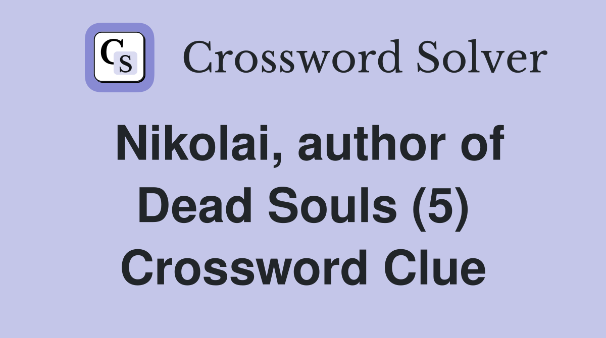 Nikolai, author of Dead Souls (5) Crossword Clue