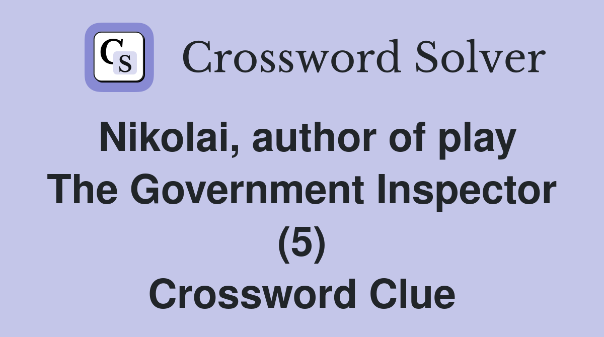 Nikolai, author of play The Government Inspector (5) Crossword Clue