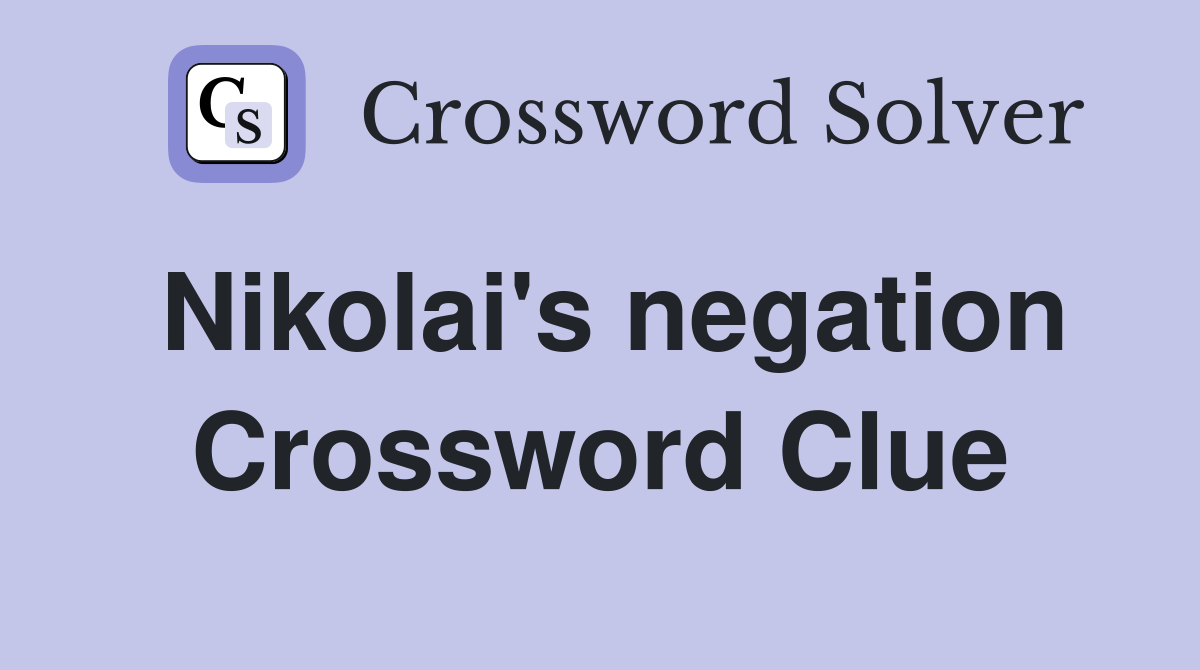 Nikolai's negation Crossword Clue