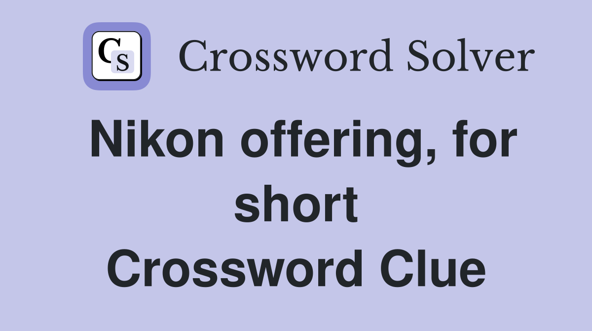 Nikon offering, for short Crossword Clue