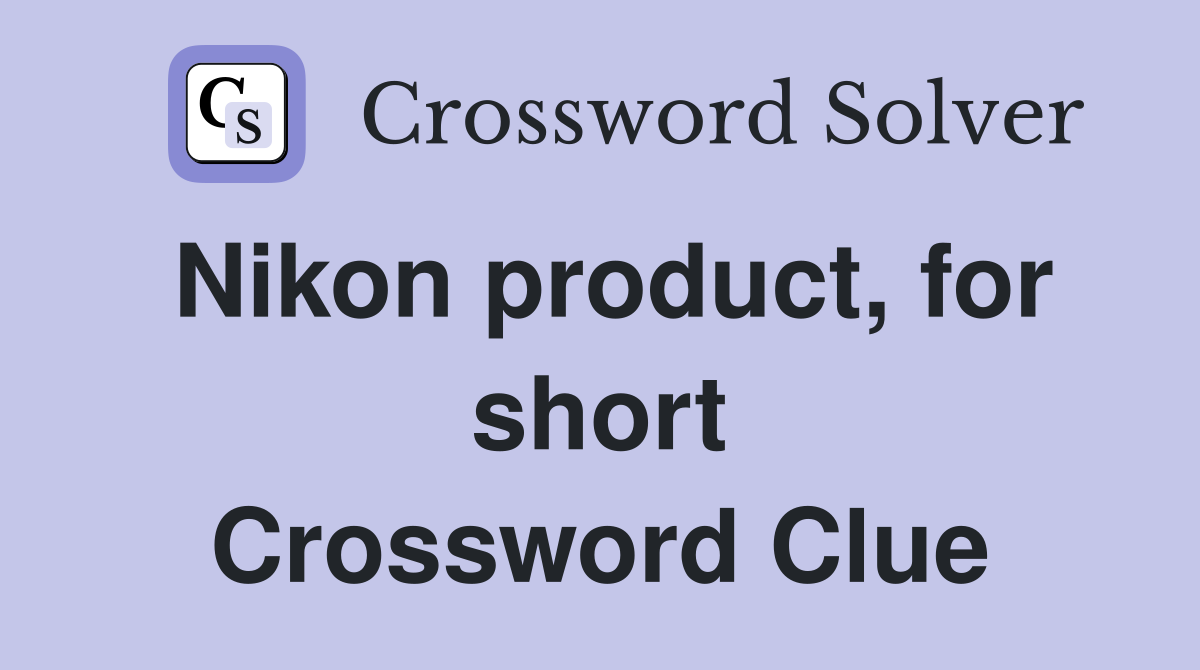 Nikon product, for short Crossword Clue